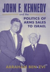 book John F. Kennedy and the Politics of Arms Sales to Israel