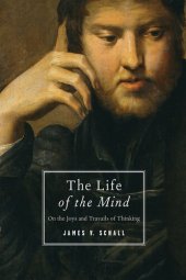 book The Life of the Mind: On the Joys and Travails of Thinking