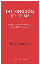 book The Kingdom to Come: Thoughts on the Union Before and After the Scottish Independence Referendum