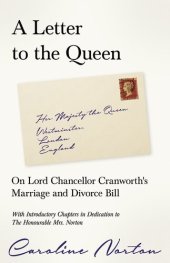 book A Letter to the Queen - on Lord Chancellor Cranworth's Marriage and Divorce Bill: With Introductory Chapters in Dedication to the Honourable Mrs. Norton