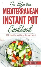 book The Effective Mediterranean Instant Pot Cookbook: 101 Healthy and Easy Recipes for 4