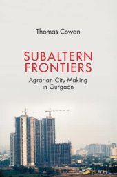 book Subaltern Frontiers: Agrarian City-Making in Gurgaon