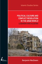 book Political Culture and Conflict Resolution in the Arab World: Lebanon and Algeria