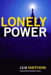 book Lonely Power: Why Russia Has Failed to Become the West and the West Is Weary of Russia