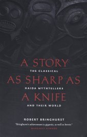 book A Story as Sharp as a Knife: The Classical Haida Mythtellers and Their World (Masterworks of the Classical Haida Mythtellers, 1)