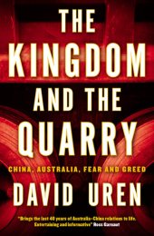 book The Kingdom and the Quarry: China, Australia, Fear and Greed