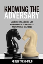 book Knowing the Adversary: Leaders, Intelligence, and Assessment of Intentions in International Relations