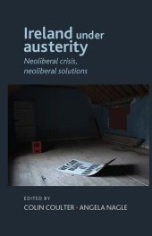 book Ireland Under Austerity: Neoliberal Crisis, Neoliberal Solutions