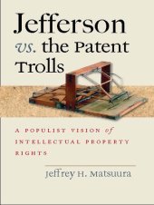 book Jefferson vs. The Patent Trolls: A Populist Vision of Intellectual Property Rights