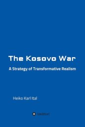 book The Kosovo War: A Strategy of Transformative Realism