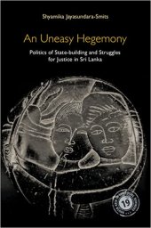 book An Uneasy Hegemony: Politics of State-building and Struggles for Justice in Sri Lanka