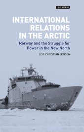 book International Relations in the Arctic: Norway and the Struggle for Power in the New North