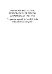 book Irrupción del sector burócrata en el Estado ecuatoriano: 1925-1944. Perspectiva a partir del análisis de la vida cotidiana de Quito