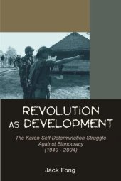 book Revolution as Development: The Karen Self-Determination Struggle Against Ethnocracy (1949–2004)