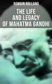 book Mahatma Gandhi - the Man Who Became One With the Universal Being: Biography of the Famous Indian Leader