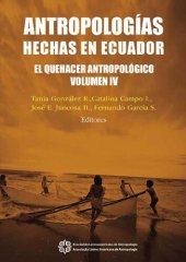 book Antropologías hechas en Ecuador. Tomo IV: El quehacer antropológico