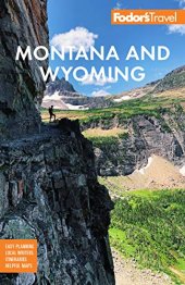 book Fodor's Montana and Wyoming: with Yellowstone, Grand Teton, and Glacier National Parks (Full-color Travel Guide)