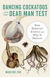 book Dancing Cockatoos and the Dead Man Test: How Behavior Evolves and Why It Matters