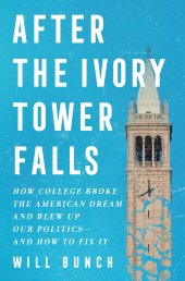 book After the Ivory Tower Falls: How College Broke the American Dream and Blew Up Our Politics―and How to Fix It