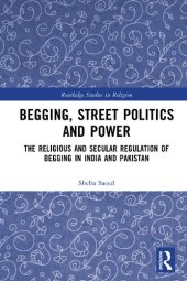 book Begging, Street Politics and Power: The Religious and Secular Regulation of Begging in India and Pakistan