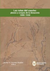 book Las rutas del caucho: planos y croquis de la Amazonía 1880-1930