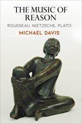 book The Music of Reason: Rousseau, Nietzsche, Plato