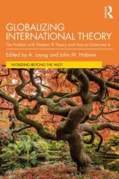 book Globalizing International Theory The Problem with Western IR Theory and How to Overcome It