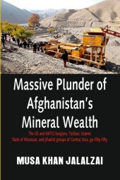 book Massive Plunder of Afghanistan's Mineral Wealth: The US and NATO Burglars, Taliban, Islamic State of Khorasan, and Jihadist Groups of Central Asia, Go