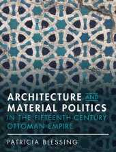 book Architecture and Material Politics in the Fifteenth-century Ottoman Empire