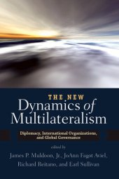 book The New Dynamics of Multilateralism: Diplomacy, International Organizations, and Global Governance