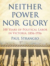 book Neither Power Nor Glory: 100 Years of Political Labor in Victoria, 1856-1956