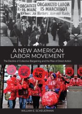 book A New American Labor Movement: The Decline of Collective Bargaining and the Rise of Direct Action