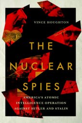 book The Nuclear Spies: America's Atomic Intelligence Operation Against Hitler and Stalin