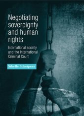 book Negotiating Sovereignty and Human Rights: International Society and the International Criminal Court