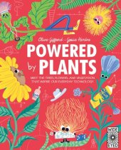 book Powered by Plants: Meet the Trees, Flowers, and Vegetation That Inspire Our Everyday Technology