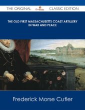 book The Old First Massachusetts Coast Artillery in War and Peace - the Original Classic Edition