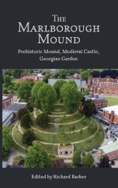 book The Marlborough Mound: Prehistoric Mound, Medieval Castle, Georgian Garden