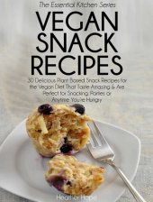 book Vegan Snack Recipes: 30 Delicious Plant Based Snack Recipes for the Vegan Diet That Taste Amazing & Are Perfect for Snacking, Parties or Anytime You're Hungry