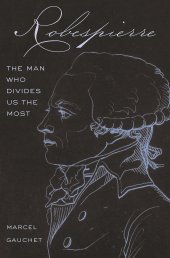 book Robespierre: The Man Who Divides Us the Most