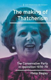 book The Making of Thatcherism: The Conservative Party in Opposition, 1974–79