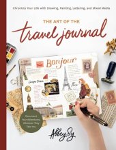 book The Art of the Travel Journal: Chronicle Your Life with Drawing, Painting, Lettering, and Mixed Media