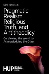 book Pragmatic Realism, Religious Truth, and Antitheodicy. On Viewing the World by Acknowledging the Other