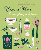 book Beans, Peas & Everything In Between: More than 60 delicious, nutritious recipes for legumes from around the globe