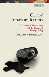 book Oil and American Identity: A Culture of Dependency and US Foreign Policy