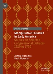 book Manipulative Fallacies in Early America: Studies on Selected Congressional Debates 1789 to 1799