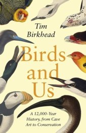 book Birds and Us: A 12,000-Year History, from Cave Art to Conservation