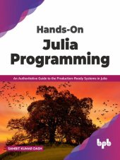 book Hands-On Julia Programming: An Authoritative Guide to the Production-Ready Systems in Julia