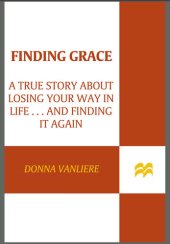 book Finding Grace: A True Story about Losing Your Way in Life...and Finding It Again