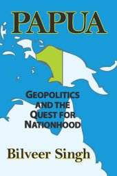 book Papua: Geopolitics and the Quest for Nationhood