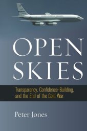 book Open Skies: Transparency, Confidence-Building, and the End of the Cold War